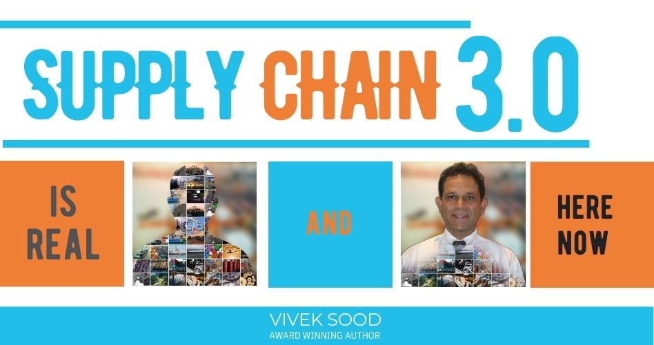 SUPPLY CHAIN 3.0 IS REAL, AND HERE NOW (Part 3 Of 3)